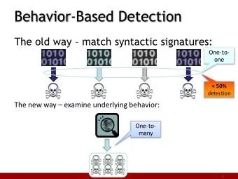 Behavior-Based Detection The old way  match syntactic signatures:  One-to-  one &lt; 50%
