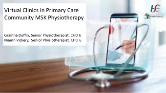 Virtual Clinics in Primary Care  Community MSK Physiotherapy  Grainne Duffin, Senior