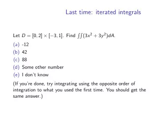Last time: iterated integrals (3 x 2 + 3 y 2 ) dA .   Let D = [0 , 2]  [  3 , 1].