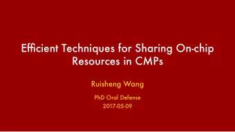 Efficient Techniques for Sharing On-chip  Resources in CMPs  Ruisheng Wang  PhD Oral Defense