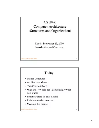 CS184a:  Computer Architecture  (Structures and Organization)  Day1:  September 25, 2000