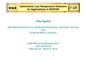 Calorimetric Low Temperature Detectors  FAIR  for Applications in NUSTAR  Peter Egelhof  GSI