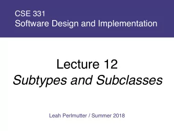 Lecture 12  Subtypes and Subclasses  Leah Perlmutter / Summer 2018  Announcements  Announcements