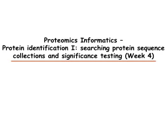 Proteomics Informatics   Protein identification I: searching protein sequence  collections and