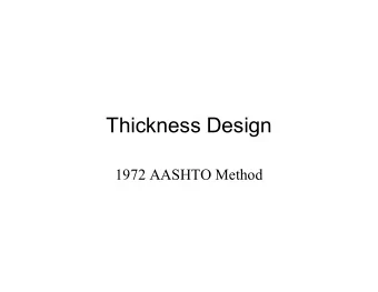 Thickness Design  1972 AASHTO Method  AASHTO Method  Pavement engineers recognized early that