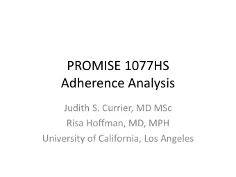 PROMISE 1077HS  Adherence Analysis  Judith S. Currier, MD MSc  Risa Hoffman, MD, MPH  University of