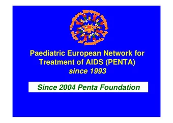 Paediatric European Network for  Treatment of AIDS (PENTA)  since 1993  Since 2004 Penta Foundation