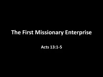 The First Missionary Enterprise  Acts 13:1-5  Acts 13:1-5  Now there were in the church at Antioch