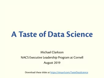 A Taste of Data Science  Michael Clarkson  NACS Executive Leadership Program at Cornell  August