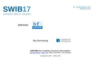 cccccc  BIBFRAME  Ray Denenberg BIBFRAME Use: Vocabulary, Conversion, Reconciliation  Ray Denenberg