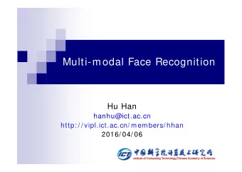 Multi-modal Face Recognition  Hu Han  hanhu@ict.ac.cn  http: / / vipl.ict.ac.cn/ members/ hhan