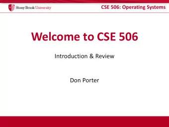 Welcome to CSE 506  Introduction &amp; Review  Don Porter  CSE 506: Operating Systems  Why Grad OS?