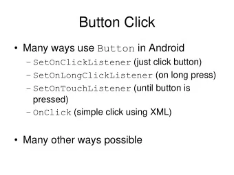 Button Click  Many ways use Button in Android  SetOnClickListener (just click button)