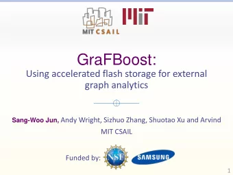 GraFBoost:  Using accelerated flash storage for external  graph analytics Sang-Woo Jun, Andy