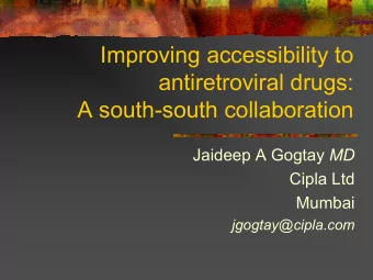 Improving accessibility to  antiretroviral drugs:  A south-south collaboration Jaideep A Gogtay MD