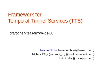 Framework for  Temporal Tunnel Services (TTS)  draft-chen-teas-frmwk-tts-00  Huaimo Chen