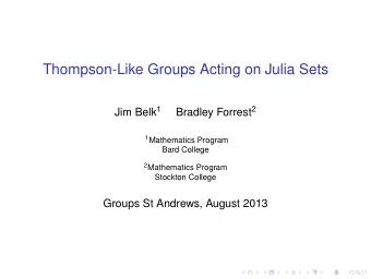 Thompson-Like Groups Acting on Julia Sets Jim Belk 1 Bradley Forrest 2 1 Mathematics Program  Bard