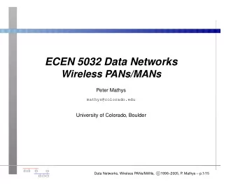 ECEN 5032 Data Networks  Wireless PANs/MANs  Peter Mathys  mathys@colorado.edu  University of