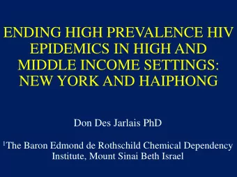 EPIDEMICS IN HIGH AND  MIDDLE INCOME SETTINGS:  NEW YORK AND HAIPHONG  Don Des Jarlais PhD 1 The