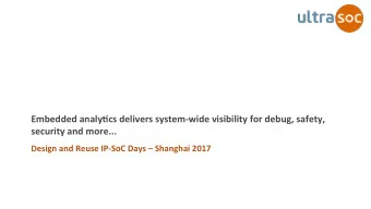 Embedded analy+cs delivers system-wide visibility for debug, safety,  security and more... Design