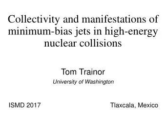 nuclear collisions  Tom Trainor  University of Washington  ISMD 2017  Tlaxcala, Mexico  Agenda