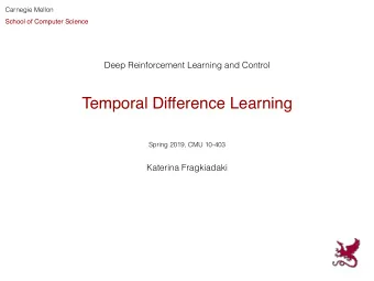 Temporal Difference Learning  Spring 2019, CMU 10-403  Katerina Fragkiadaki  Used Materials
