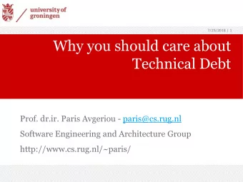 Technical Debt  Prof. dr.ir. Paris Avgeriou - paris@cs.rug.nl  Software Engineering and