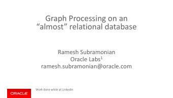 almost relational database  Ramesh Subramonian Oracle Labs 1  ramesh.subramonian@oracle.com
