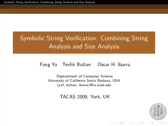 Symbolic String Verification: Combining String  Analysis and Size Analysis  Fang Yu  Tevfik Bultan