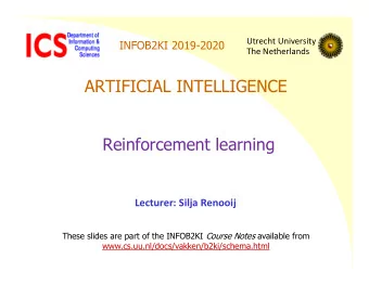 ARTIFICIAL INTELLIGENCE  Reinforcement learning  Lecturer: Silja Renooij These slides are part of