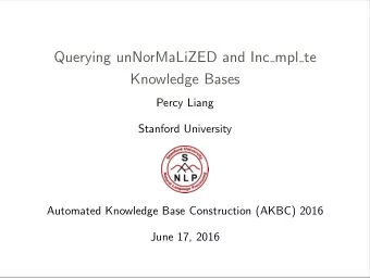 Querying unNorMaLiZED and Inc mpl te  Knowledge Bases  Percy Liang  Stanford University  Automated
