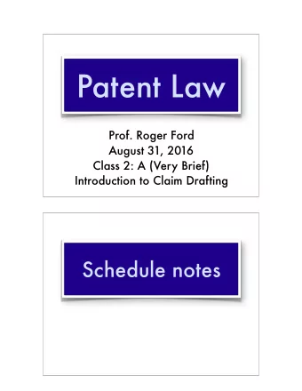 Patent Law  Prof. Roger Ford  August 31, 2016 Class 2: A (Very Brief)   Introduction to Claim