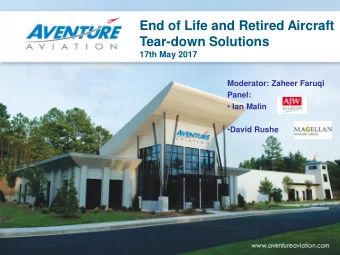 End of Life and Retired Aircraft  Tear-down Solutions  17th May 2017  Moderator: Zaheer Faruqi