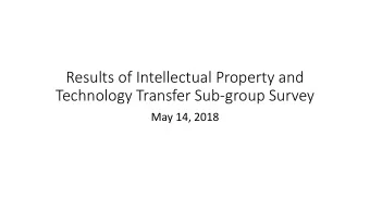 Technology Transfer Sub-group Survey  May 14, 2018  Survey Respondents: Research Funding Entity?