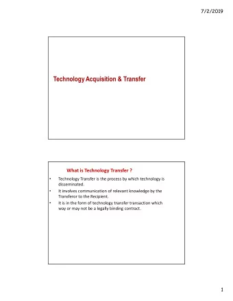 Technology Acquisition &amp; Transfer  What is Technology Transfer ?    Technology Transfer is