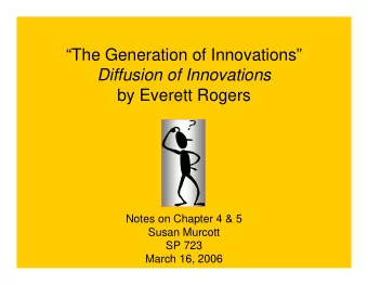 The Generation of Innovations  Diffusion of Innovations  by Everett Rogers  Notes on Chapter