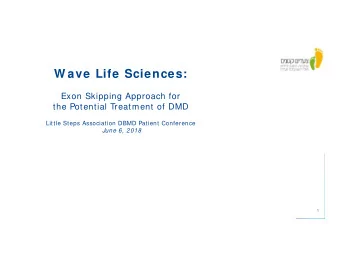 W ave Life Sciences:  Exon Skipping Approach for  the Potential Treatment of DMD  Little Steps