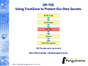 OP-TEE  Using TrustZone to Protect Our Own Secrets  ROM-Code  Bootloader  OP-TEE  Kernel  Root File