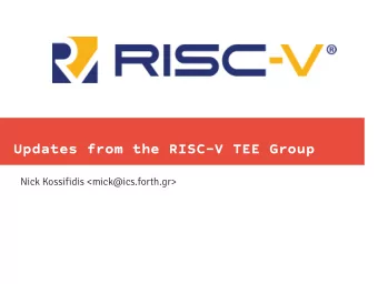 Updates from the RISC-V TEE Group  Nick Kossifidis &lt;mick@ics.forth.gr&gt;  Security-related