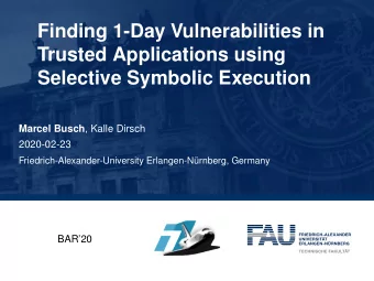 Finding 1-Day Vulnerabilities in  Trusted Applications using  Selective Symbolic Execution Marcel