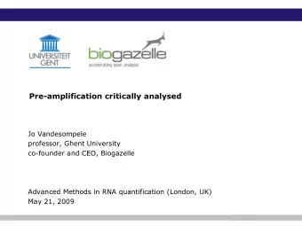 Pre-amplification critically analysed  Jo Vandesompele  professor, Ghent University  co-founder and