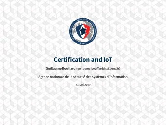 Certification and IoT Guillaume Boufgard ( guillaume.boufgard@ssi.gouv.fr )  Agence nationale de la