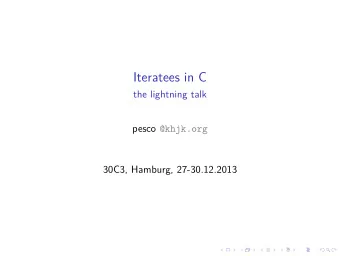Iteratees in C  the lightning talk pesco @khjk.org  30C3, Hamburg, 27-30.12.2013  Wat?