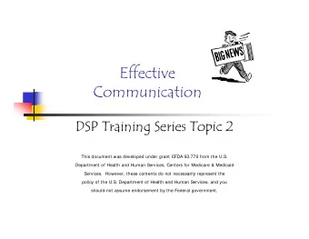 Effective  Communication  DSP Training Series Topic 2  This document was developed under grant CFDA