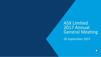 ASX Limited  2017 Annual  General Meeting  26 September 2017  Chairmans Address  Rick