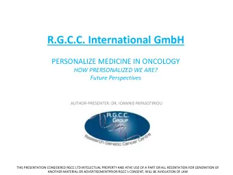 R.G.C.C. International GmbH  PERSONALIZE MEDICINE IN ONCOLOGY  HOW PRERSONALIZED WE ARE? Future