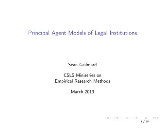 Principal Agent Models of Legal Institutions  Sean Gailmard  CSLS Miniseries on  Empirical Research