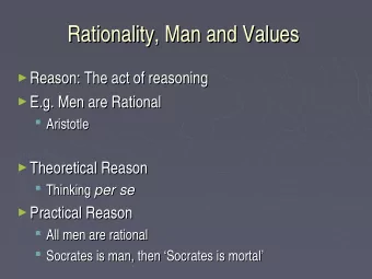 Rationality, Man and Values  Rationality, Man and Values  Reason: The act of reasoning  Reason: