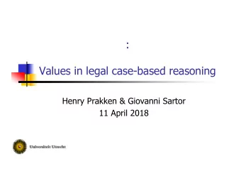 :  Values in legal case-based reasoning  Henry Prakken &amp; Giovanni Sartor  11 April 2018  What