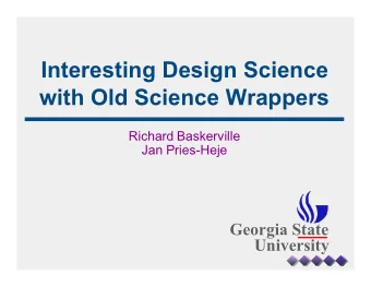 Interesting Design Science  with Old Science Wrappers  Richard Baskerville  Jan Pries-Heje  Georgia